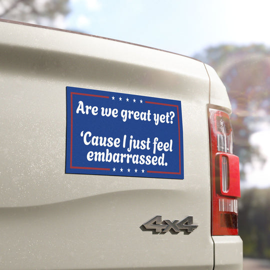 Are We Great Yet? Political Satire Magnet - 7.5" Γ 4.5"