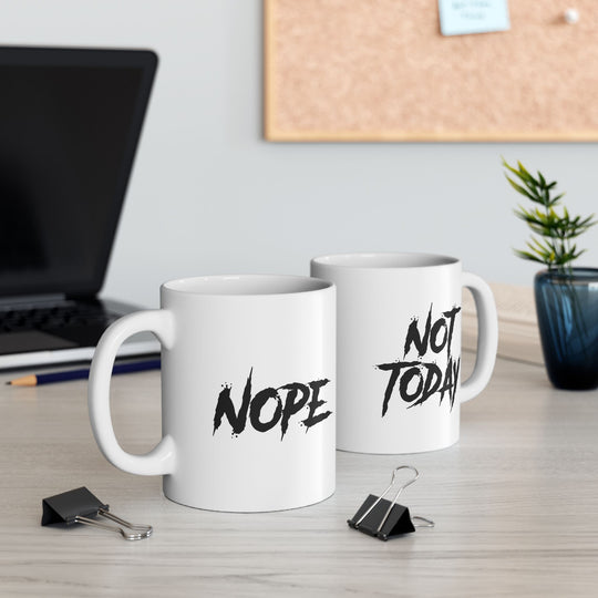 Nope Not Today - Funny Ceramic Mug