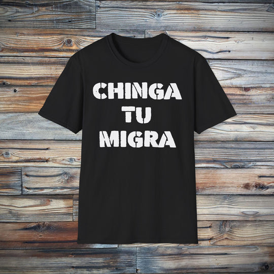 Chinga Tu Migra T-Shirt | Stop Deportation Now
