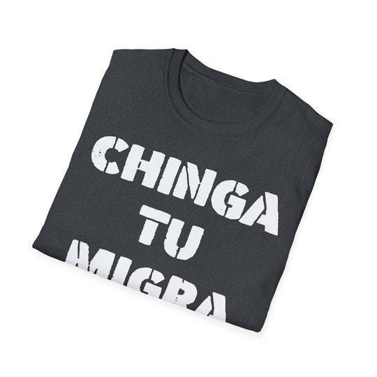 Chinga Tu Migra T-Shirt | Stop Deportation Now