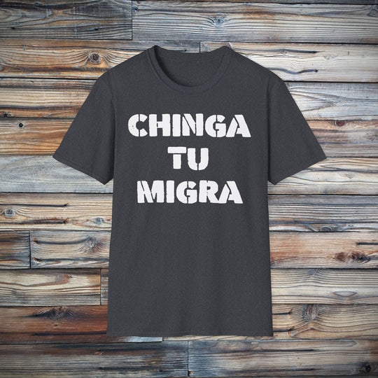 Chinga Tu Migra T-Shirt | Stop Deportation Now