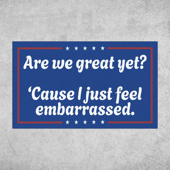 Are We Great Yet? Political Satire Magnet - 7.5" Γ 4.5"
