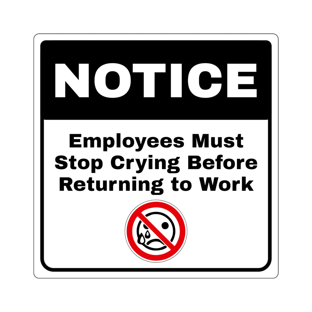 Employees Must Stop Crying - Funny Work Notice Stickers