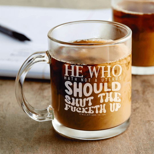 My Body My Choice Laser Engraved 12 oz Coffee Mug He Who Hath Not