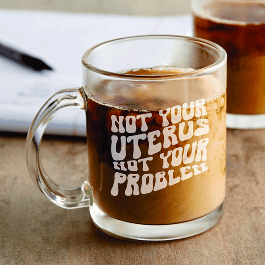 My Body My Choice Laser Engraved 12 oz Coffee Mug Not Your Uterus