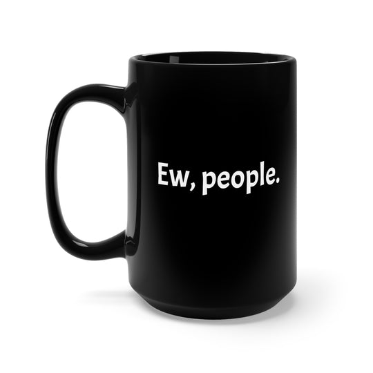 Ew, people. Scared Cat Mug - Ceramic 15oz Funny Black Coffee Mug