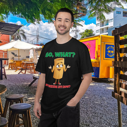 So, What? No Ziti Now? T-Shirt | Funny Sarcastic Quote Tee | Trendy Gift for Italians