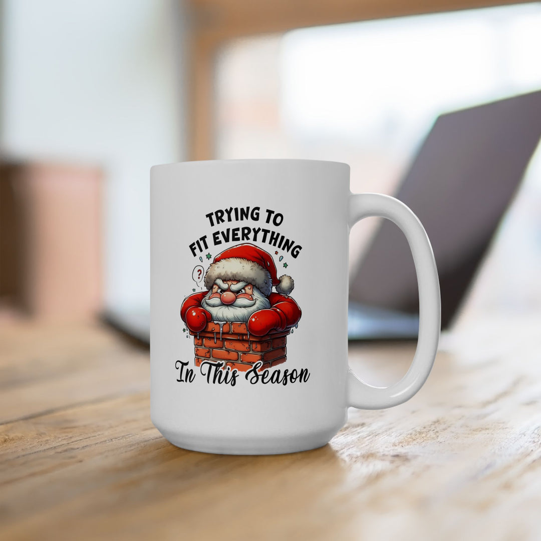 Funny Christmas Coffee Mug - Santa Quote "Trying to Fit Everything in This Season"