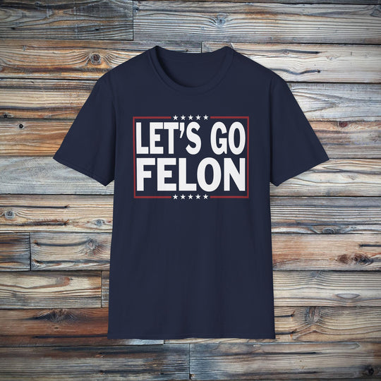 Let's Go Felon Funny Anti-MAGA T-Shirt