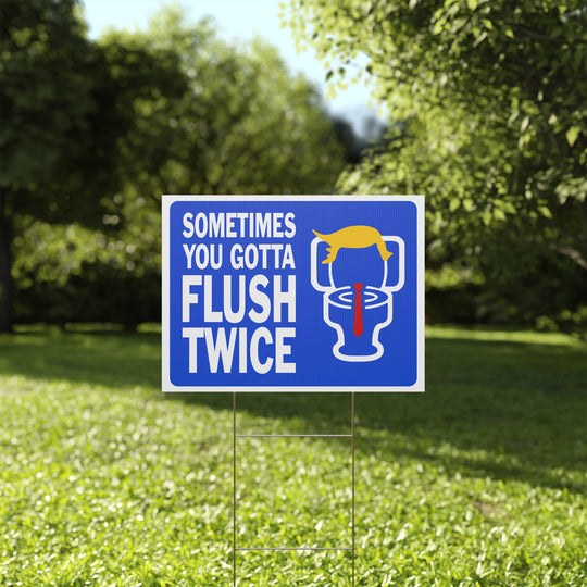 Sometimes You Gotta Flush Twice - Anti-Trump Yard Sign - Kamala Harris 2024 Campaign Sign