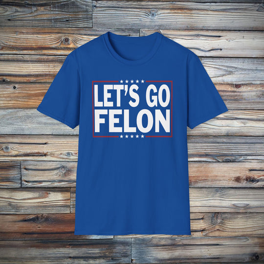 Let's Go Felon Funny Anti-MAGA T-Shirt