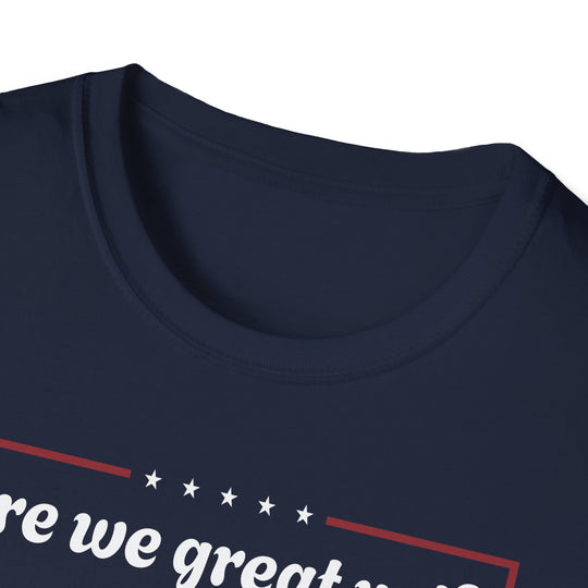 Are we great yet? T-Shirt