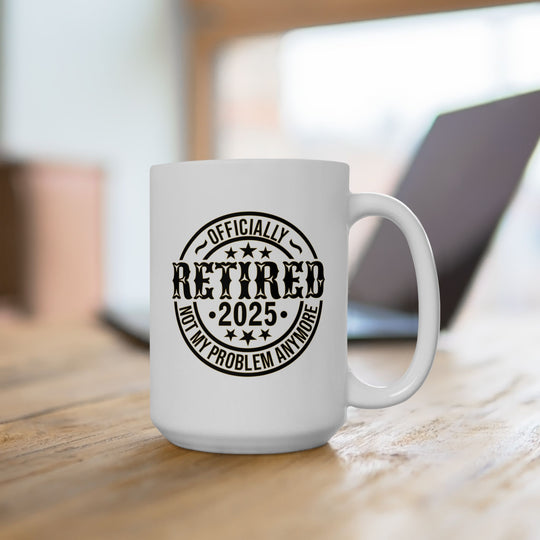 Personalized Retirement Coffee Mug | Officially Retired, Not My Problem Anymore