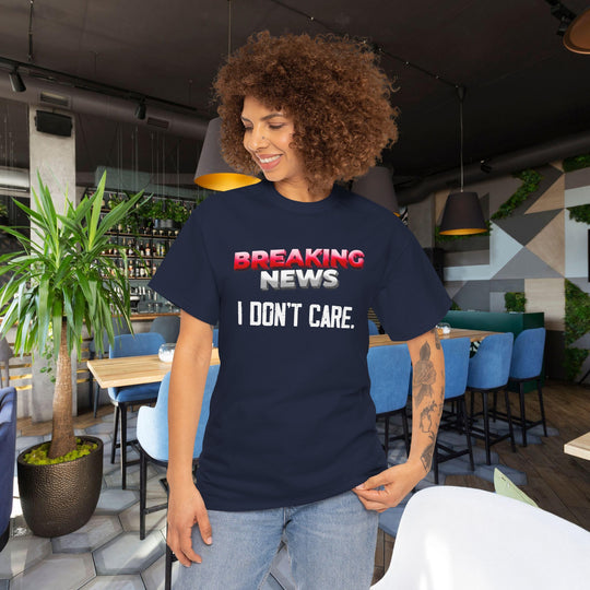 Breaking News - I Don't Care - Funny Graphic Tee