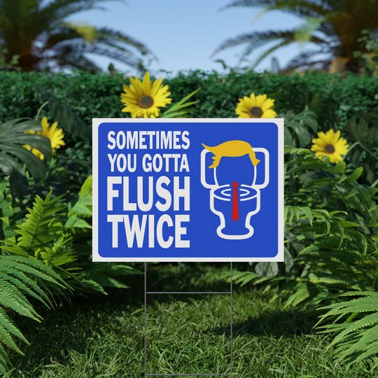 Sometimes You Gotta Flush Twice - Anti-Trump Yard Sign - Kamala Harris 2024 Campaign Sign