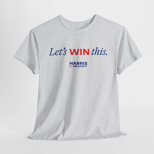 Let's Win This - Harris for President Campaign Tee