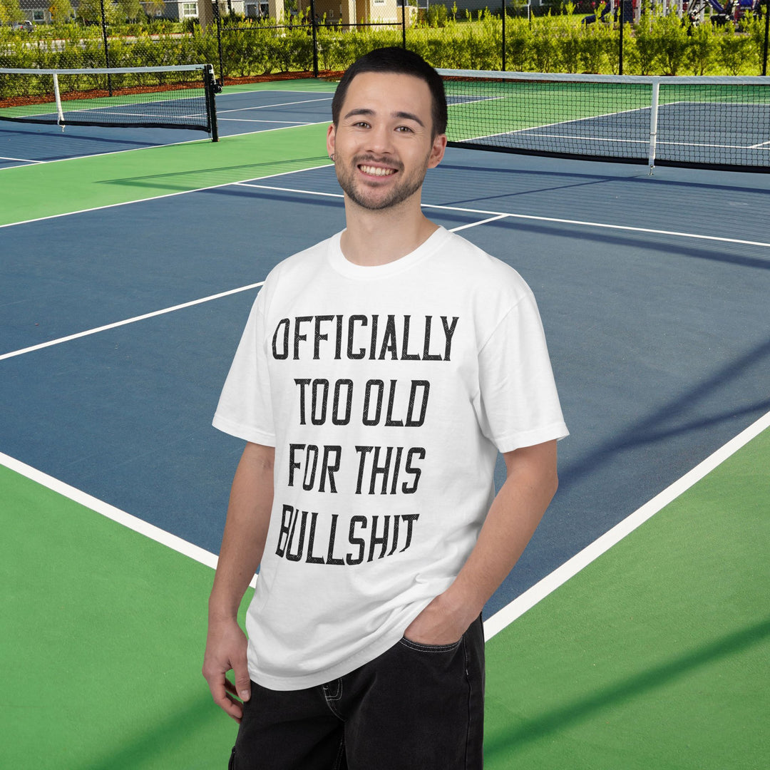 Officially Too Old For This Bullshit T-Shirt