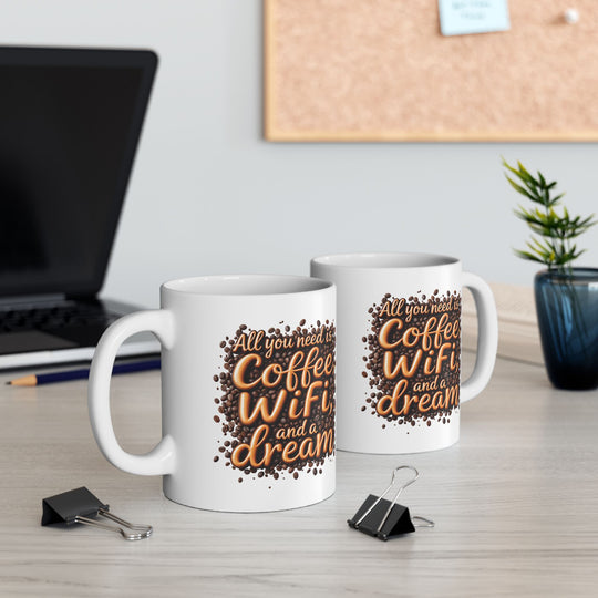 All You Need Is Coffee, WiFi, and a Dream Mug | Funny Coffee Lover Ceramic Cup