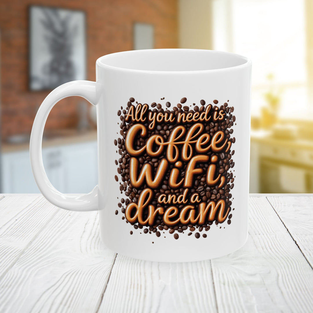 All You Need Is Coffee, WiFi, and a Dream Mug | Funny Coffee Lover Ceramic Cup