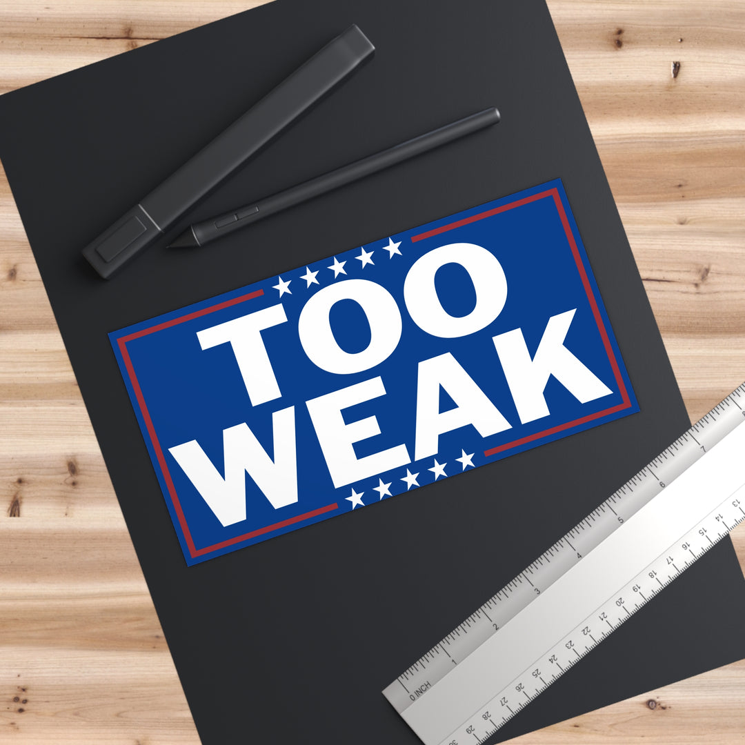 Too Weak Anti-Trump Bumper Sticker