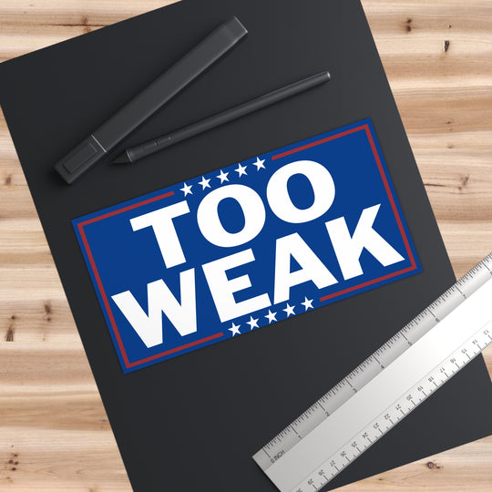 Too Weak Anti-Trump Bumper Sticker