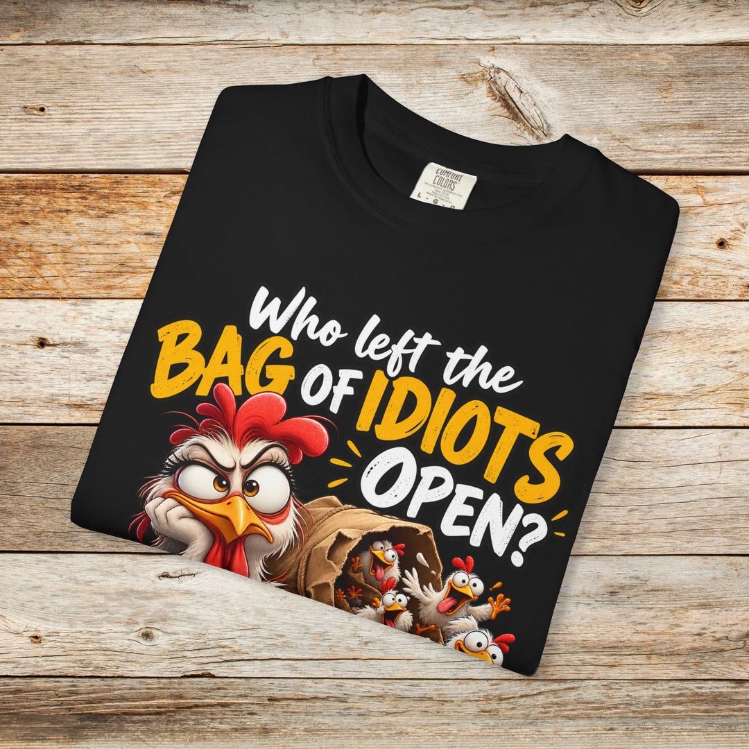 Funny T-Shirt with "Who Left the Bag of Idiots Open? Seriously. They&