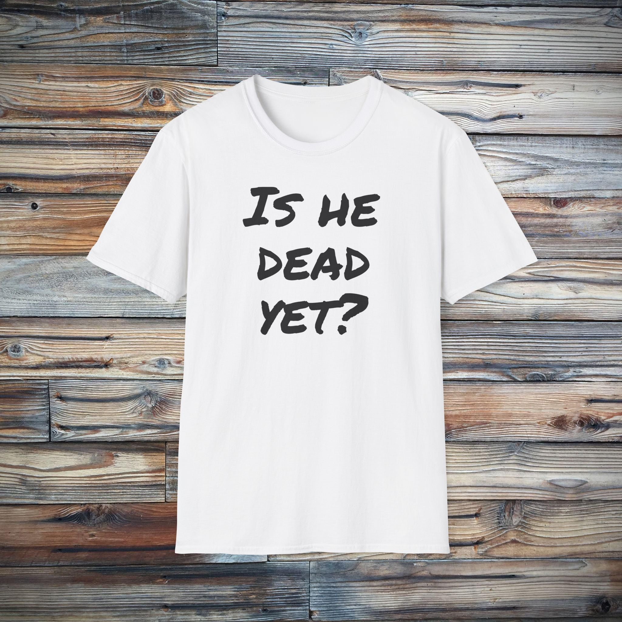 Is He Dead Yet? T-Shirt | Funny Mysterious Graphic Tee – GreatStuff4Me