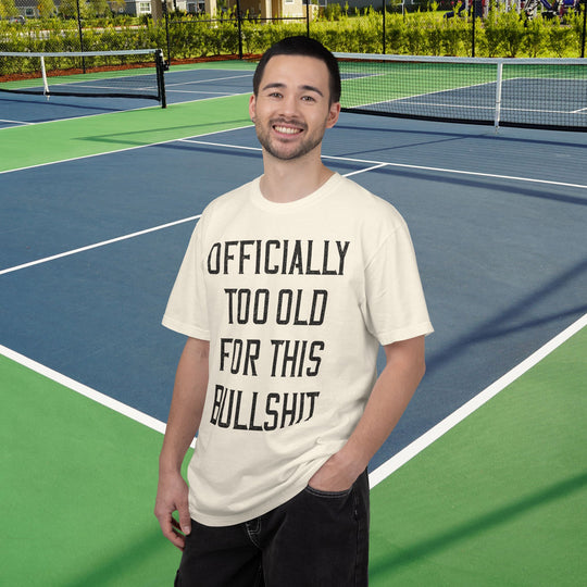Officially Too Old For This Bullshit T-Shirt