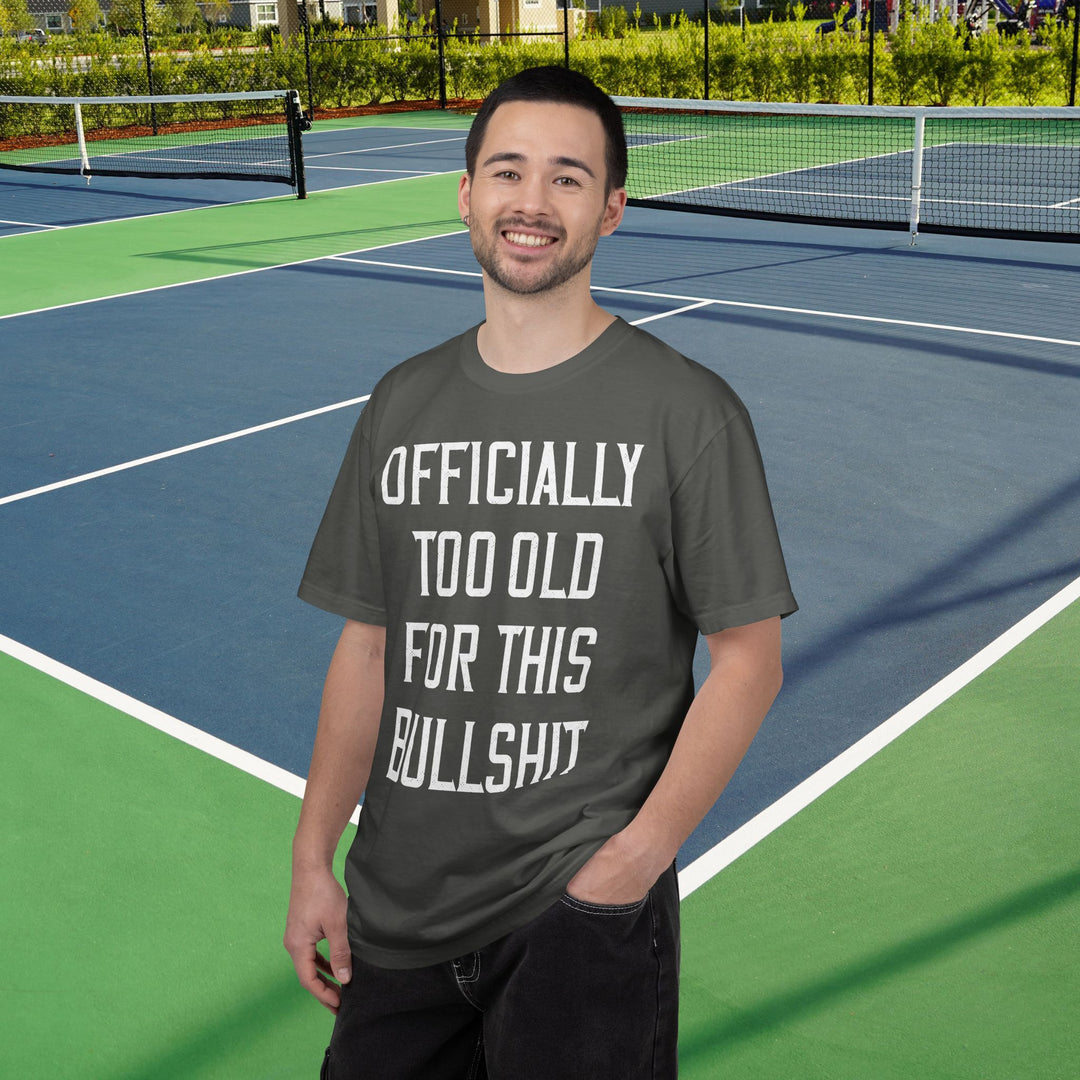 Officially Too Old For This Bullshit T-Shirt