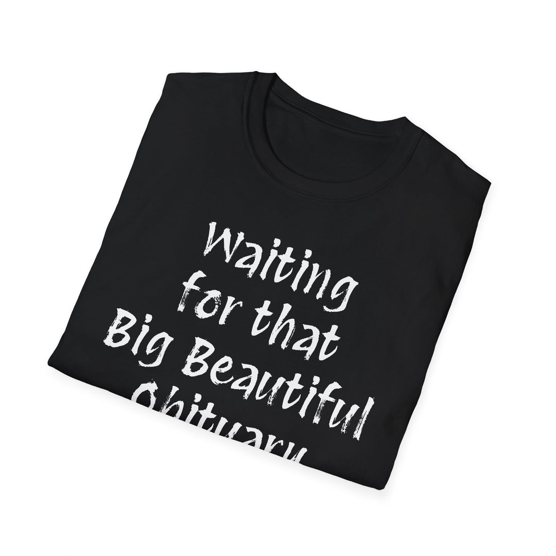 Waiting for that Big Beautiful Obituary T-Shirt