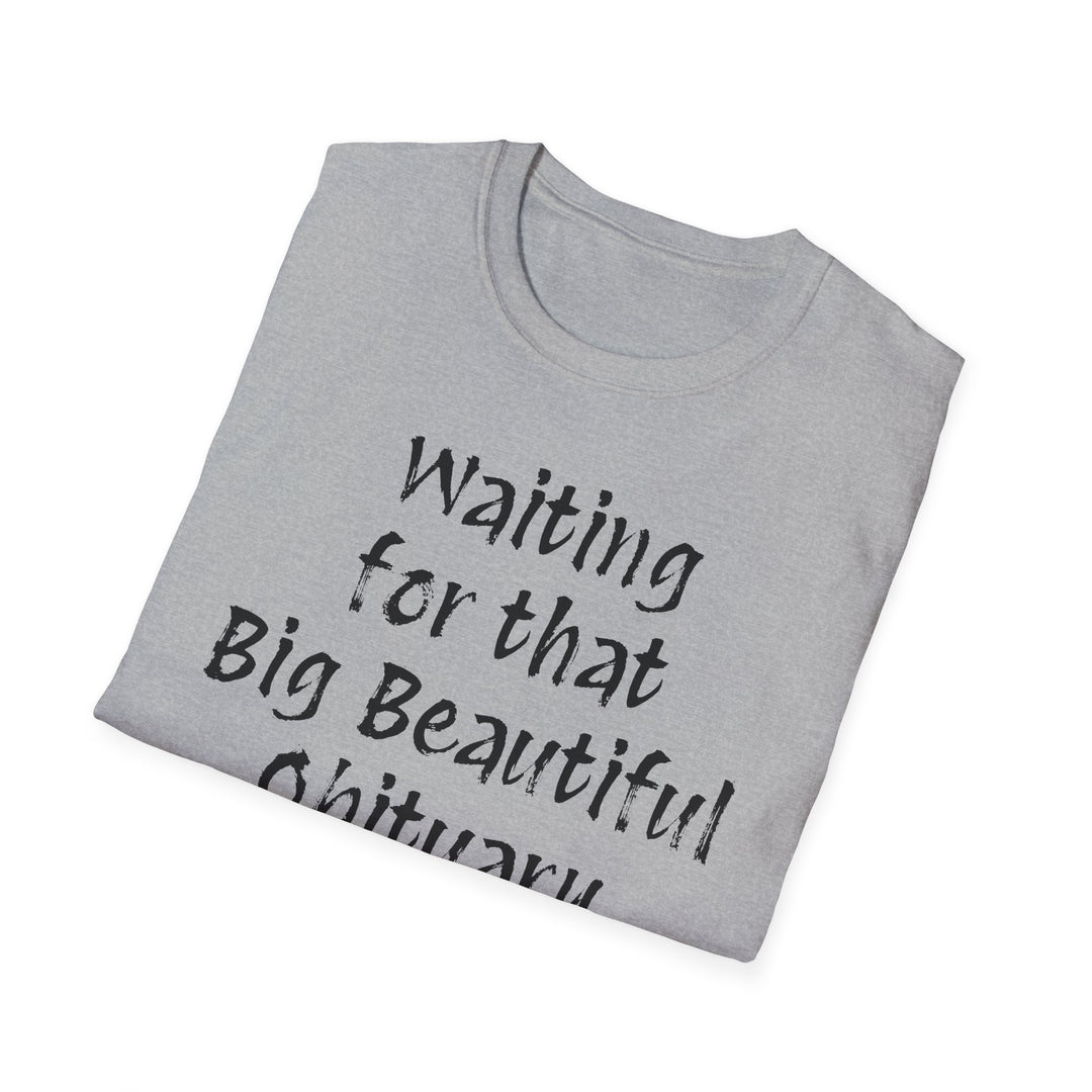 Waiting for that Big Beautiful Obituary T-Shirt