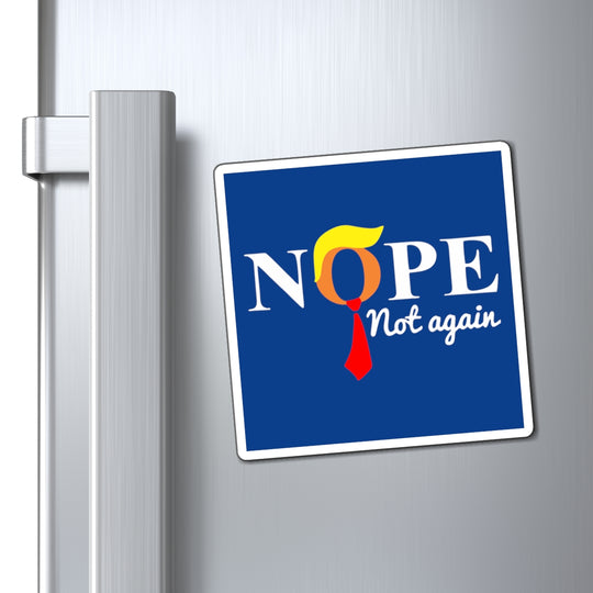 Nope Not Again - Anti-Trump Magnets - Political Statement Accessories