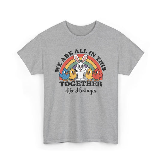All in This Together T-Shirt | Funny Bunny Chicks Sarcastic Statement Tee