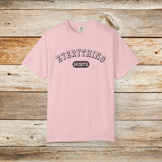 Everything Hurts College T-shirt