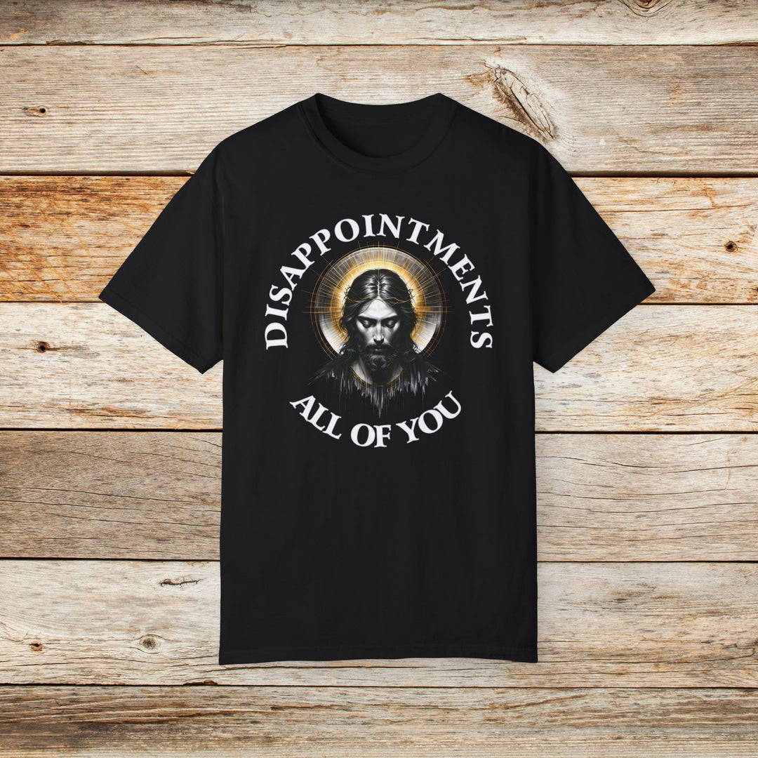 Funny Jesus T-Shirt | Disappointments: All of You