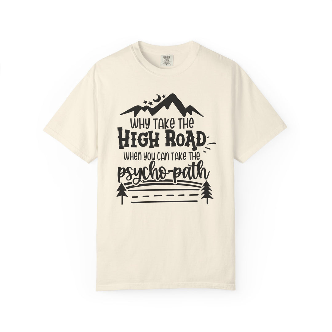 Why Take The High Road When You Can Take The Psycho-Path Funny Fall T-Shirt