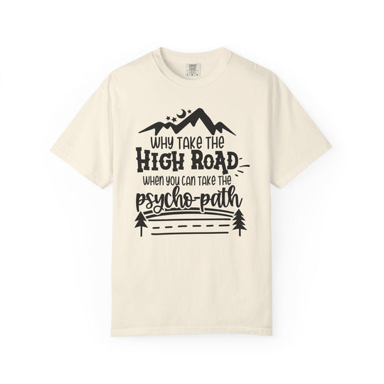 Why Take The High Road When You Can Take The Psycho-Path Funny Fall T-Shirt