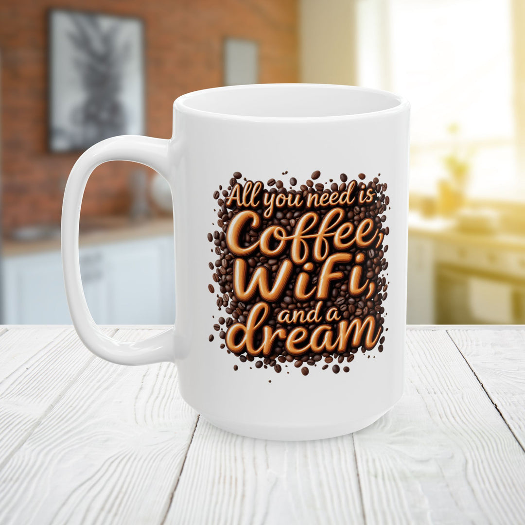 All You Need Is Coffee, WiFi, and a Dream Mug | Funny Coffee Lover Ceramic Cup