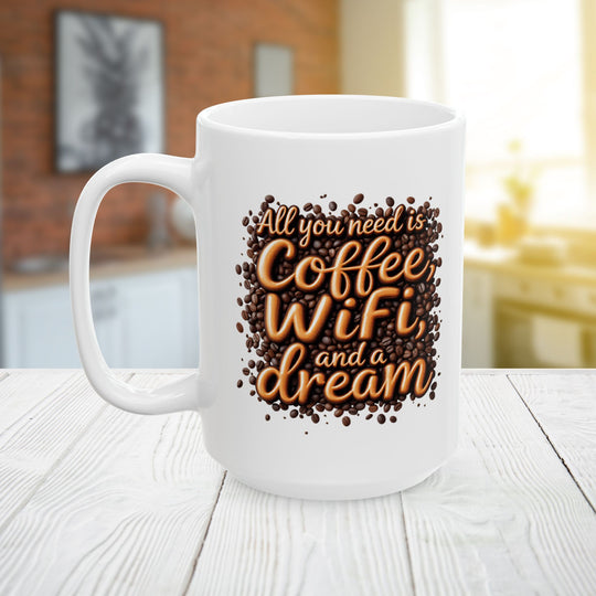 All You Need Is Coffee, WiFi, and a Dream Mug | Funny Coffee Lover Ceramic Cup