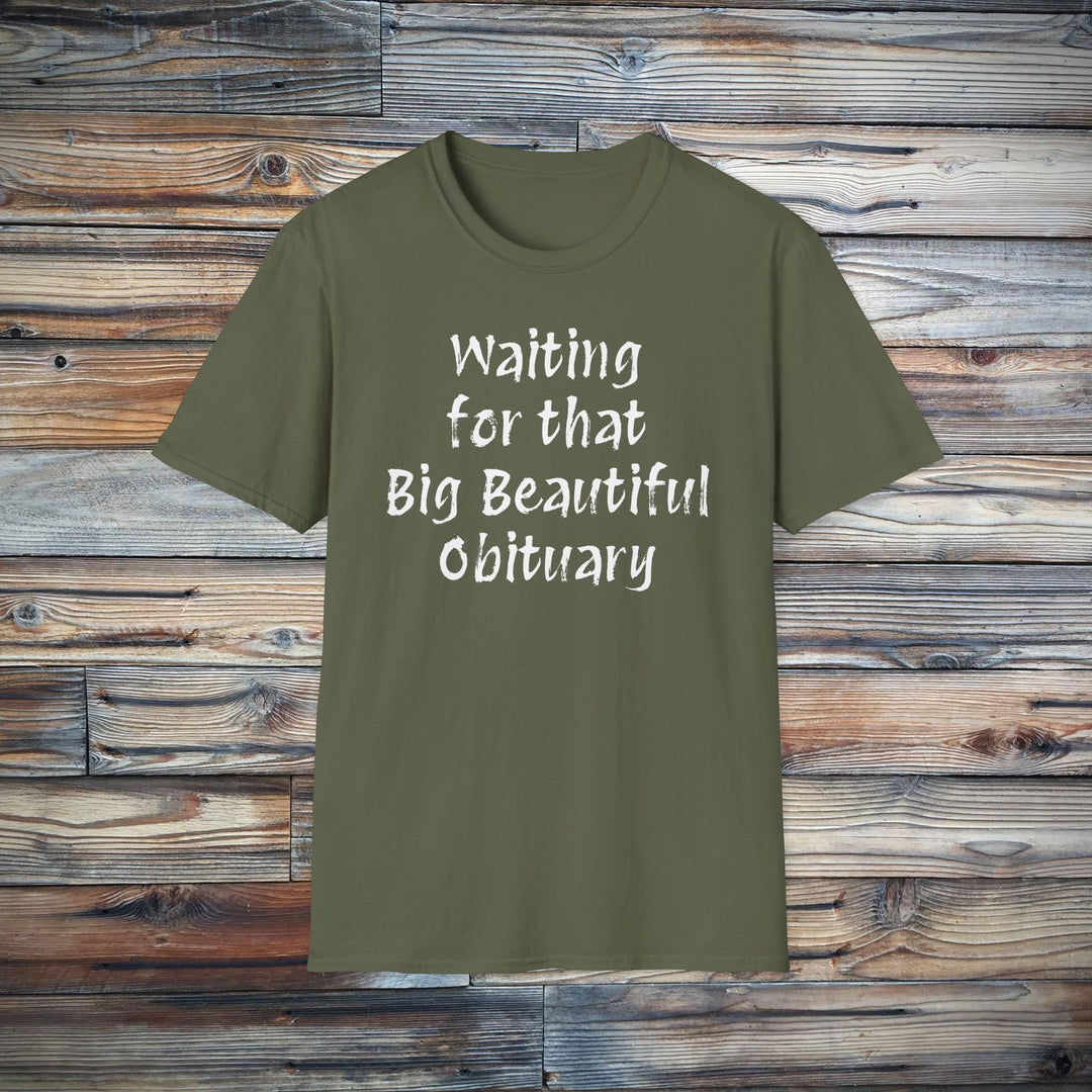 Waiting for that Big Beautiful Obituary T-Shirt