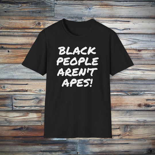 Black People Aren't Apes T-Shirt