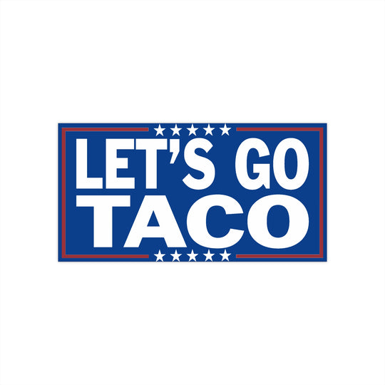 Anti-Trump Bumper Sticker, Let's Go TACO - Trump Always Chickens Out