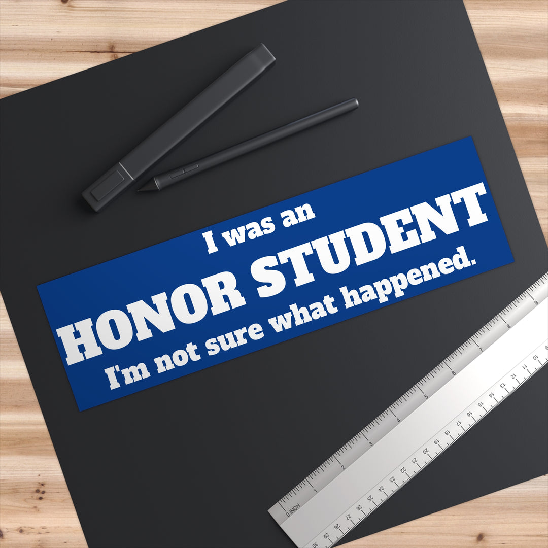 Honor Student Bumper Sticker - I was an honor student. I&