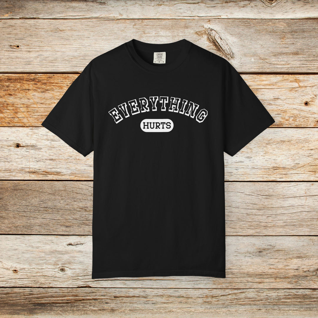 Everything Hurts College T-shirt