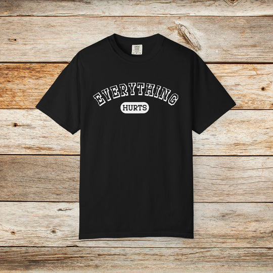 Everything Hurts College T-shirt