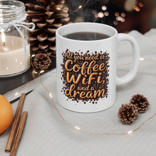 All You Need Is Coffee, WiFi, and a Dream Mug | Funny Coffee Lover Ceramic Cup