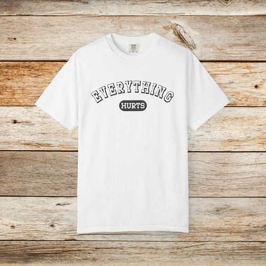 Everything Hurts College T-shirt