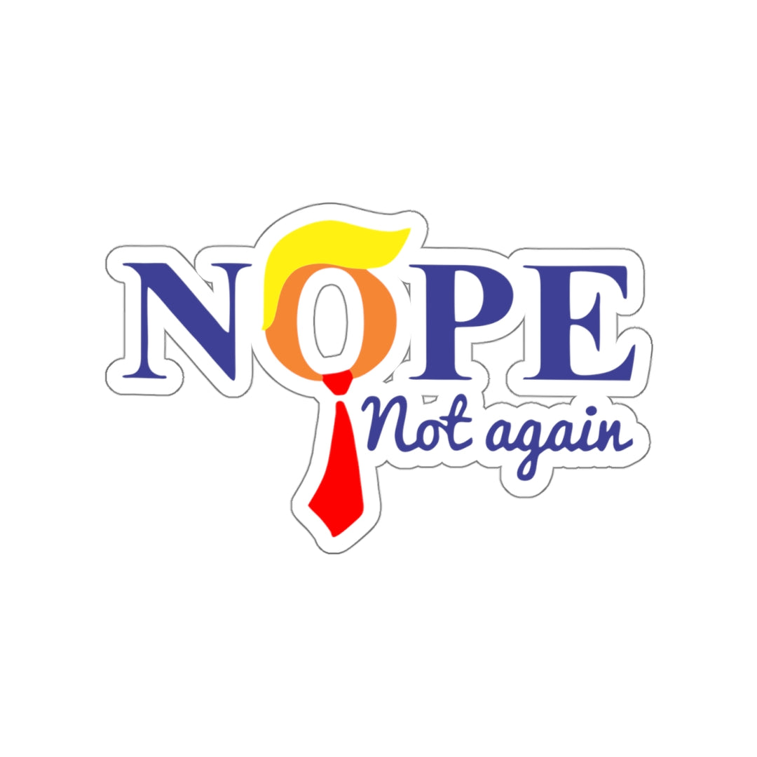 Nope Not Again - Anti-Trump Kiss-Cut Stickers - Political Protest Decals