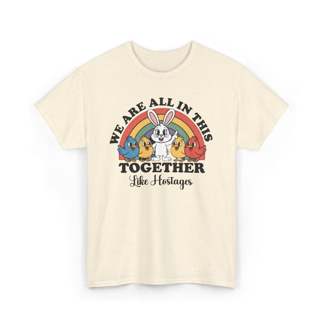 All in This Together T-Shirt | Funny Bunny Chicks Sarcastic Statement Tee