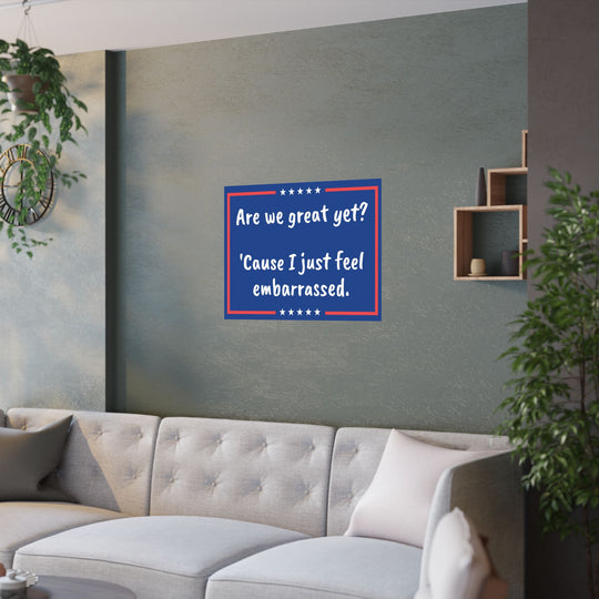 Are we great yet? Anti-MAGA Satin Poster (210gsm)